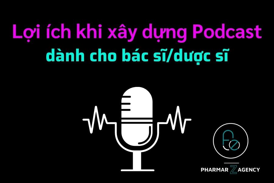 Lợi ích xây dựng Podcast cho bác sĩ dược sĩ